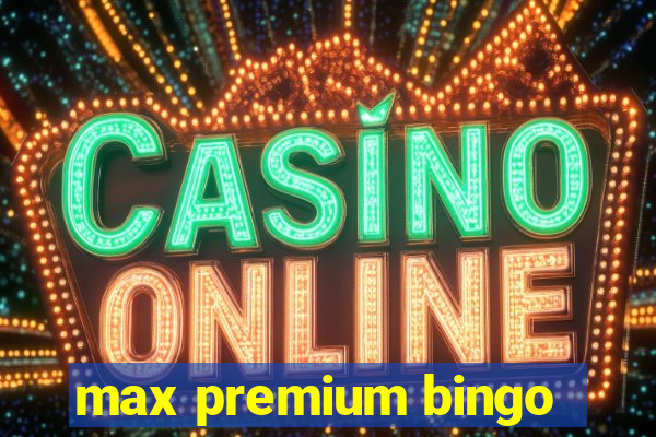 max premium bingo